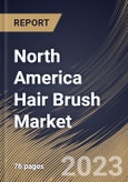 North America Hair Brush Market Size, Share & Industry Trends Analysis Report By Application, By End User (Women, Men and Children), By Material (Synthetic and Organic), By Product, By Country and Growth Forecast, 2023 - 2029- Product Image