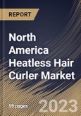 North America Heatless Hair Curler Market Size, Share & Industry Trends Analysis Report By Distribution Channel (Offline, and Online), By Application, By Type (Foam Rollers, Ribbon Curls, Flexi Rods, and Others), By Country and Growth Forecast, 2023 - 2029- Product Image