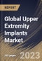 Global Upper Extremity Implants Market Size, Share & Industry Trends Analysis Report By Material, By Type (Shoulder, Elbow and Hand & Wrist), By End-use (Hospitals, Clinics and ASCs'), By Regional Outlook and Forecast, 2023 - 2029 - Product Thumbnail Image