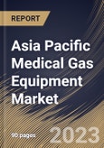 Asia Pacific Medical Gas Equipment Market Size, Share & Industry Trends Analysis Report By Product, By End Use, By Country and Growth Forecast, 2023 - 2029- Product Image