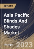 Asia Pacific Blinds And Shades Market Size, Share & Industry Trends Analysis Report By Technology, By Application, By Distribution Channel, By Installation (Retrofit and New Construction), By Type, By Country and Growth Forecast, 2023 - 2029- Product Image