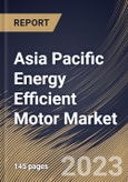 Asia Pacific Energy Efficient Motor Market Size, Share & Industry Trends Analysis Report By Application, By Efficiency Level (IE3, IE2, IE1, IE4 and IE5), By Power Output Rating, By Type, By End User, By Country and Growth Forecast, 2023 - 2029- Product Image