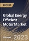 Global Energy Efficient Motor Market Size, Share & Industry Trends Analysis Report By Application, By Efficiency Level (IE3, IE2, IE1, IE4 and IE5), By Power Output Rating, By Type, By End User, By Regional Outlook and Forecast, 2023 - 2029 - Product Image