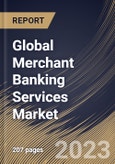 Global Merchant Banking Services Market Size, Share & Industry Trends Analysis Report By Provider (Banks, and Non-Banking Institutions), By End-User (Businesses, and Individuals), By Type, By Regional Outlook and Forecast, 2023 - 2029- Product Image