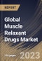 Global Muscle Relaxant Drugs Market Size, Share & Industry Trends Analysis Report By Drug Type, By Route of Administration (Oral and Injectable), By Distribution Channel, By Regional Outlook and Forecast, 2023 - 2029 - Product Thumbnail Image