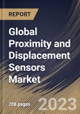 Global Proximity and Displacement Sensors Market Size, Share & Industry Trends Analysis Report By Type (Inductive Sensor, Magnetic Sensor, Photoelectric Sensor, Ultrasonic Sensor, Capacitive Sensor, LVDT Sensor), By End User, By Regional Outlook and Forecast, 2023 - 2029- Product Image
