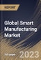 Global Smart Manufacturing Market Size, Share & Industry Trends Analysis Report By Application, By Component (Hardware, Software and Services), By Industry, By Regional Outlook and Forecast, 2023 - 2029 - Product Image