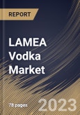 LAMEA Vodka Market Size, Share & Industry Trends Analysis Report By Type (Non-Flavored and Flavored), By Distribution Channel (On-Trade and Off-Trade), By Country and Growth Forecast, 2023 - 2029- Product Image