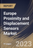Europe Proximity and Displacement Sensors Market Size, Share & Industry Trends Analysis Report By Type (Inductive Sensor, Magnetic Sensor, Photoelectric Sensor, Ultrasonic Sensor, Capacitive Sensor, LVDT Sensor), By End User, By Country and Growth Forecast, 2023 - 2029- Product Image