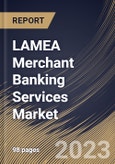 LAMEA Merchant Banking Services Market Size, Share & Industry Trends Analysis Report By Provider (Banks, and Non-Banking Institutions), By End-User (Businesses, and Individuals), By Type, By Country and Growth Forecast, 2023 - 2029- Product Image