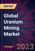 Global Uranium Mining Market 2023-2027- Product Image