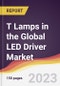 T Lamps in the Global LED Driver Market: Trends, Opportunities and Competitive Analysis 2023-2028 - Product Thumbnail Image
