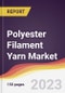 Polyester Filament Yarn Market: Trends, Opportunities and Competitive Analysis 2023-2028 - Product Image