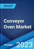 Conveyor Oven Market by Type, Technology, Power Source, Distribution Channel, End Use, and Region 2023-2028- Product Image