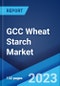 GCC Wheat Starch Market by End Use, and Region 2023-2028 - Product Thumbnail Image