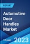 Automotive Door Handles Market by Type, Handle Type, Vehicle Type, Sales Channel, and Region 2023-2028 - Product Thumbnail Image