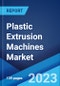 Plastic Extrusion Machines Market: Global Industry Trends, Share, Size, Growth, Opportunity and Forecast 2023-2028 - Product Thumbnail Image