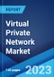 Virtual Private Network Market: Global Industry Trends, Share, Size, Growth, Opportunity and Forecast 2023-2028 - Product Image