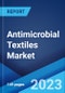 Antimicrobial Textiles Market: Global Industry Trends, Share, Size, Growth, Opportunity and Forecast 2023-2028 - Product Image