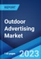 Outdoor Advertising Market: Global Industry Trends, Share, Size, Growth, Opportunity and Forecast 2023-2028 - Product Image