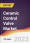 Ceramic Control Valve Market: Trends, Opportunities and Competitive Analysis 2023-2028 - Product Image