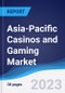 Asia-Pacific (APAC) Casinos and Gaming Market Summary, Competitive Analysis and Forecast to 2027 - Product Image