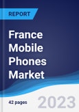 France Mobile Phones Market Summary, Competitive Analysis and Forecast to 2027- Product Image