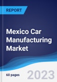 Mexico Car Manufacturing Market Summary, Competitive Analysis and Forecast to 2027- Product Image