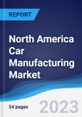 North America Car Manufacturing Market Summary, Competitive Analysis and Forecast to 2027- Product Image