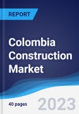 Colombia Construction Market Summary, Competitive Analysis and Forecast to 2027- Product Image