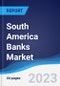 South America Banks Market Summary, Competitive Analysis and Forecast to 2027 - Product Thumbnail Image