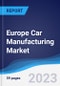 Europe Car Manufacturing Market Summary, Competitive Analysis and Forecast to 2027 - Product Image