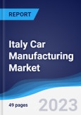 Italy Car Manufacturing Market Summary, Competitive Analysis and Forecast to 2027- Product Image