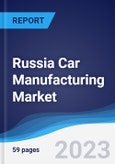 Russia Car Manufacturing Market Summary, Competitive Analysis and Forecast to 2027- Product Image