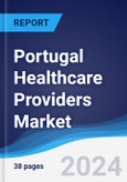 Portugal Healthcare Providers Market Summary, Competitive Analysis and Forecast to 2027- Product Image