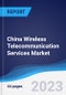 China Wireless Telecommunication Services Market Summary, Competitive Analysis and Forecast to 2027 - Product Image