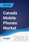 Canada Mobile Phones Market Summary, Competitive Analysis and Forecast to 2027- Product Image