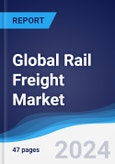 Global Rail Freight Market Summary, Competitive Analysis and Forecast to 2027- Product Image