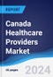 Canada Healthcare Providers Market Summary, Competitive Analysis and Forecast to 2028 - Product Thumbnail Image