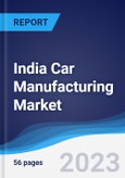 India Car Manufacturing Market Summary, Competitive Analysis and Forecast to 2027- Product Image