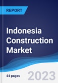 Indonesia Construction Market Summary, Competitive Analysis and Forecast to 2027- Product Image
