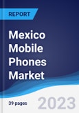 Mexico Mobile Phones Market Summary, Competitive Analysis and Forecast to 2027- Product Image