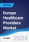 Europe Healthcare Providers Market Summary, Competitive Analysis and Forecast to 2028 - Product Image