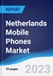 Netherlands Mobile Phones Market Summary, Competitive Analysis and Forecast to 2027 - Product Thumbnail Image