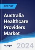 Australia Healthcare Providers Market Summary, Competitive Analysis and Forecast to 2027- Product Image