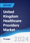United Kingdom (UK) Healthcare Providers Market Summary, Competitive Analysis and Forecast to 2027 - Product Image