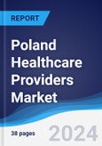 Poland Healthcare Providers Market Summary, Competitive Analysis and Forecast to 2028- Product Image