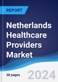 Netherlands Healthcare Providers Market Summary, Competitive Analysis and Forecast to 2027- Product Image
