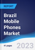 Brazil Mobile Phones Market Summary, Competitive Analysis and Forecast to 2027- Product Image