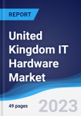 United Kingdom (UK) IT Hardware Market Summary, Competitive Analysis and Forecast to 2027- Product Image
